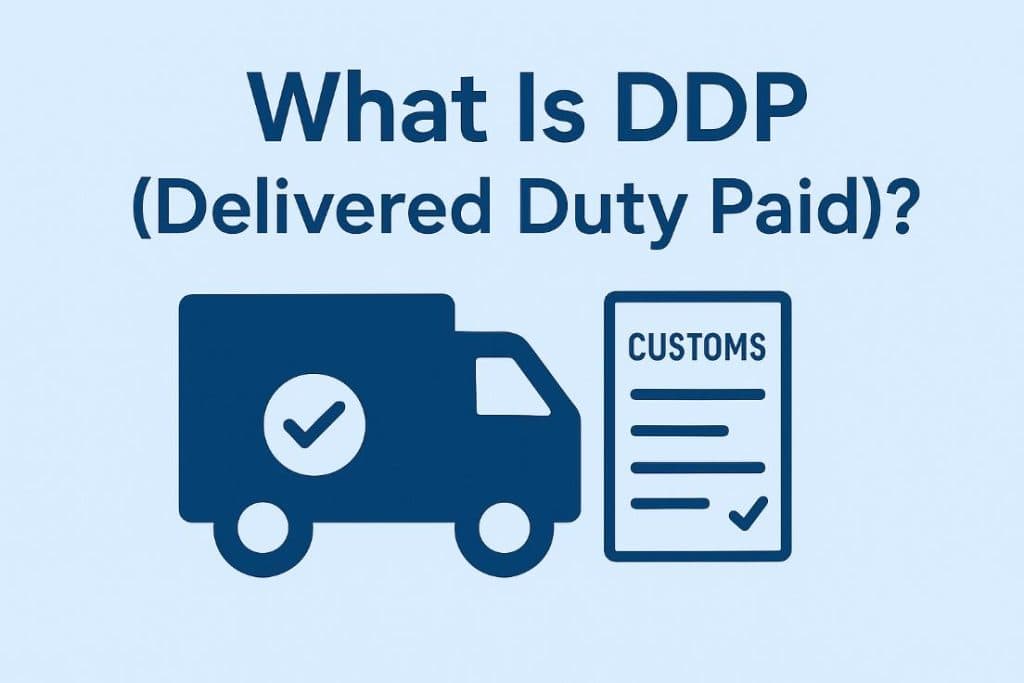 What Is DDP (Delivered Duty Paid)?