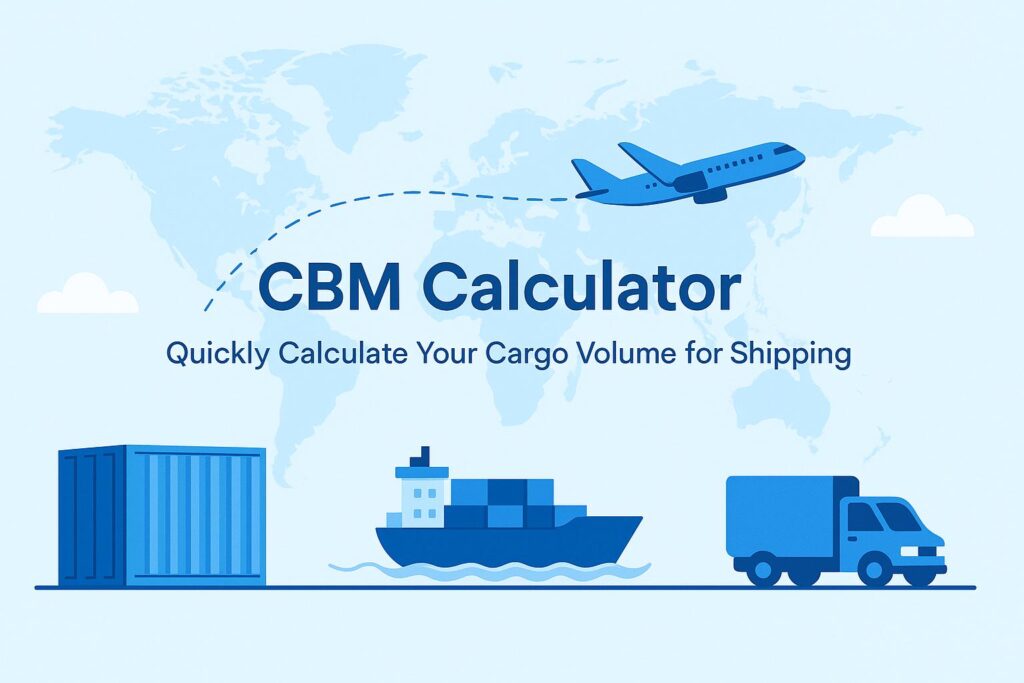 CBM Calculator for Shipping – Calculate Cargo Volume for Sea, Air, and Courier Freight