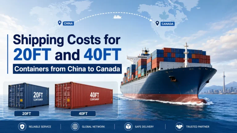 Shipping Costs for 20FT and 40FT Containers from China to Canada