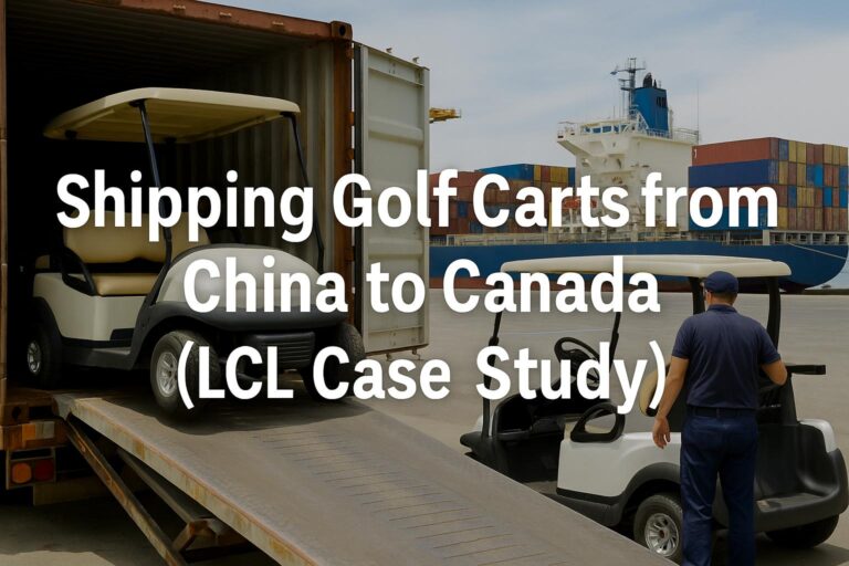 Shipping Golf Carts from China to Canada (LCL Case Study) - Ocean Freight, Air Freight