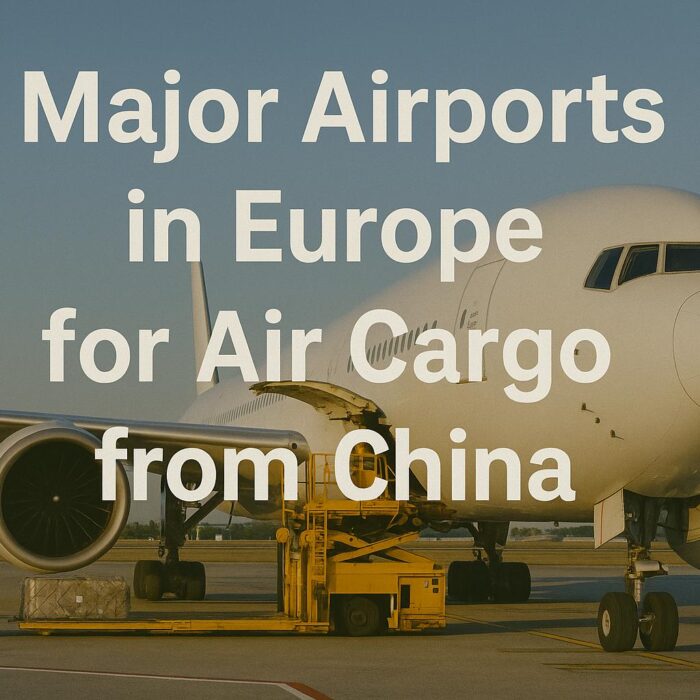 Major Airports in Europe for Air Cargo from China (2025 Guide)