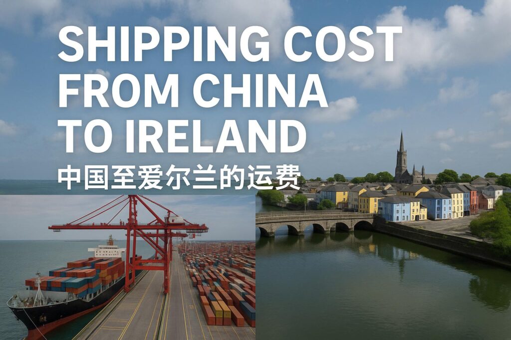Shipping Cost from China to Ireland-Sea, Air, Railway