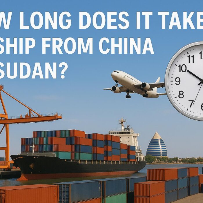 How Long Does It Take to Ship from China to Sudan? - Sea Freight, Air Freight