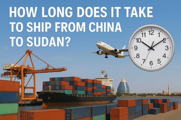 How Long Does It Take to Ship from China to Sudan? - Sea Freight, Air Freight