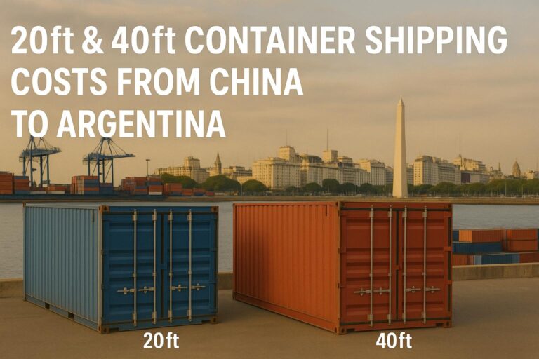 20ft & 40ft Container Shipping Costs from China to Argentina (2025 Guide)
