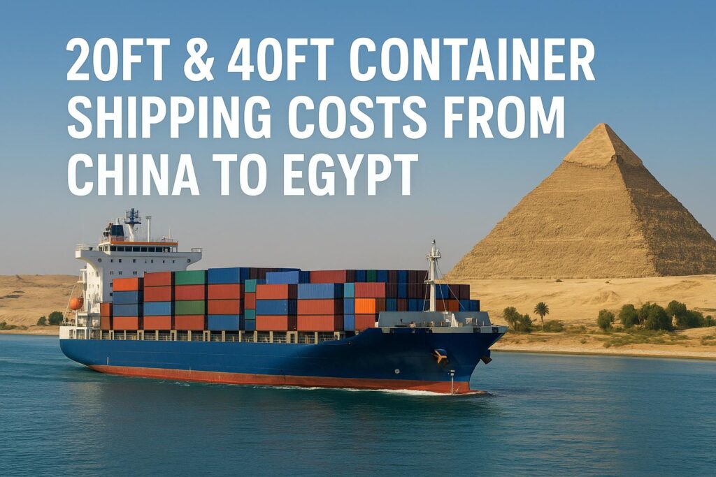 20ft & 40ft Container Shipping Costs from China to Egypt (2025 Guide)