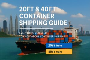 20ft & 40ft Container Shipping Costs from China to Malaysia-2025 Guide