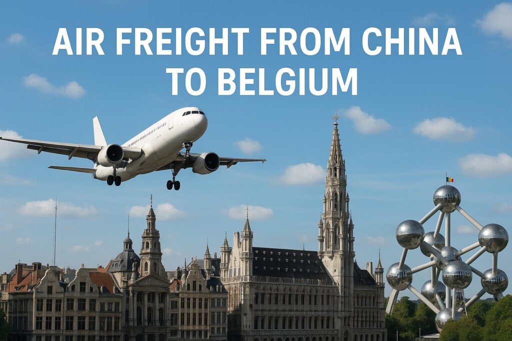 Air Freight from China to Belgium: Cost, Transit Time & Door-to-Door Services (2025 Guide)