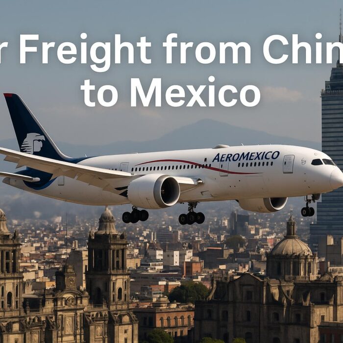 Air Freight from China to Mexico: Cost, Transit Time & Door-to-Door Service (2025 Guide)