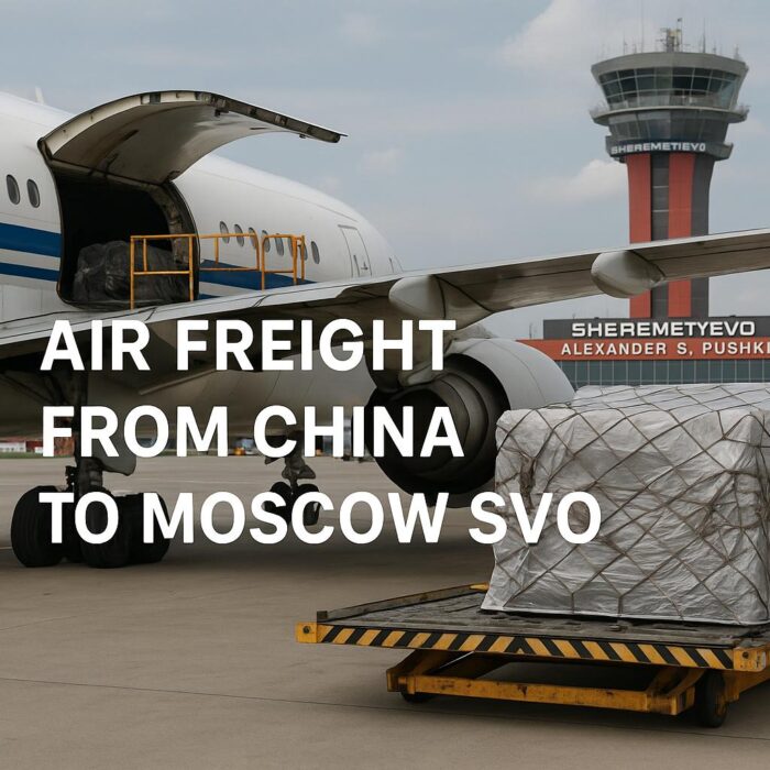 Air Freight from China to Moscow SVO – Cost & Transit Time 2025