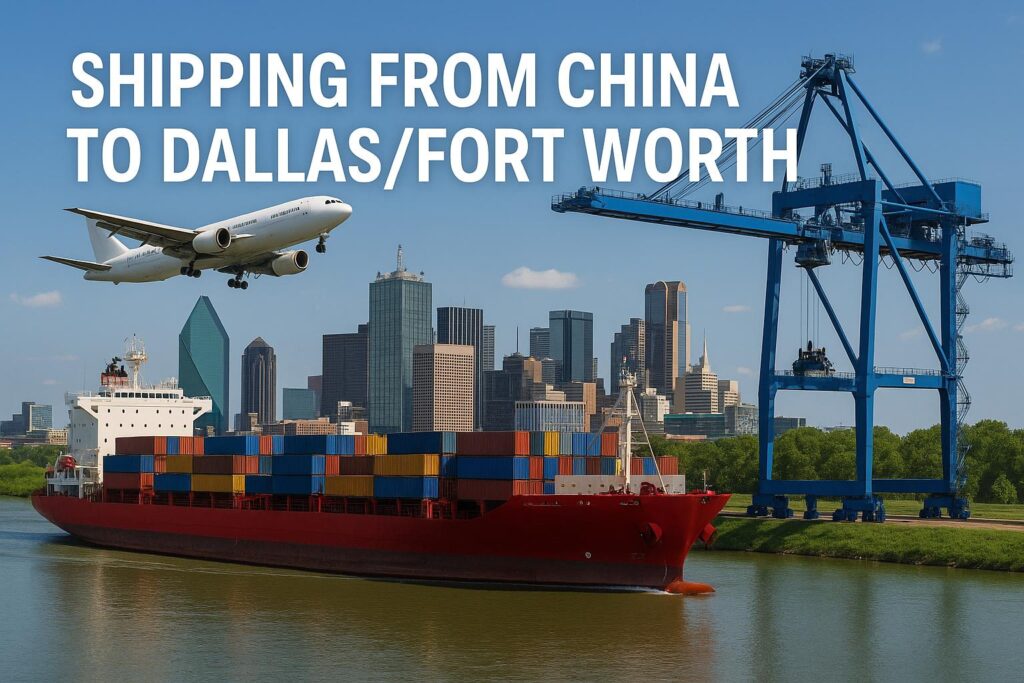 Shipping from China to Dallas/Fort Worth (2025 Guide) | Air &amp; Sea Freight, DDP, Customs
