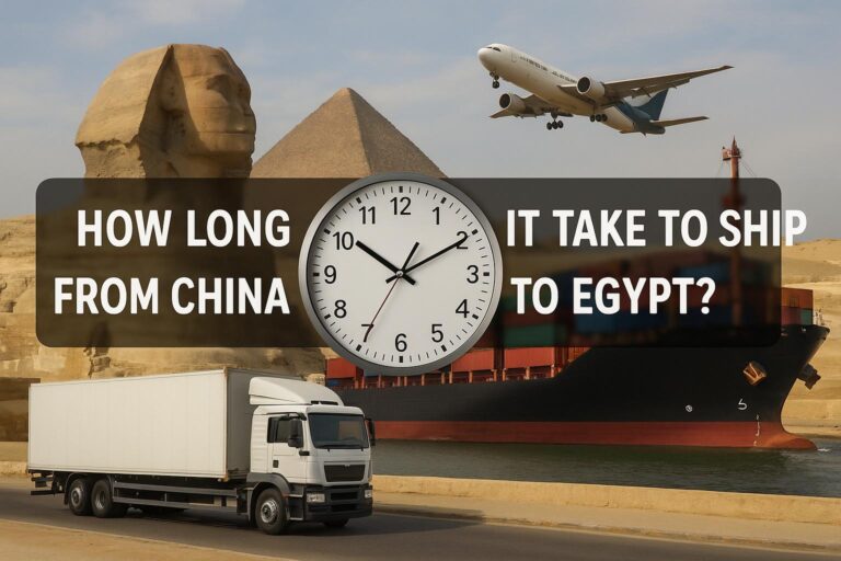 How Long Does It Take to Ship from China to Egypt-Sea Freight, Air Freight