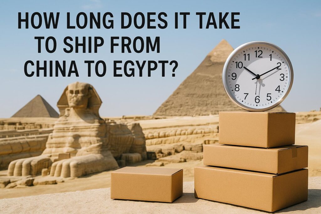 How Long Does It Take to Ship from China to Egypt-China Freight Forwarder, Logistics Company