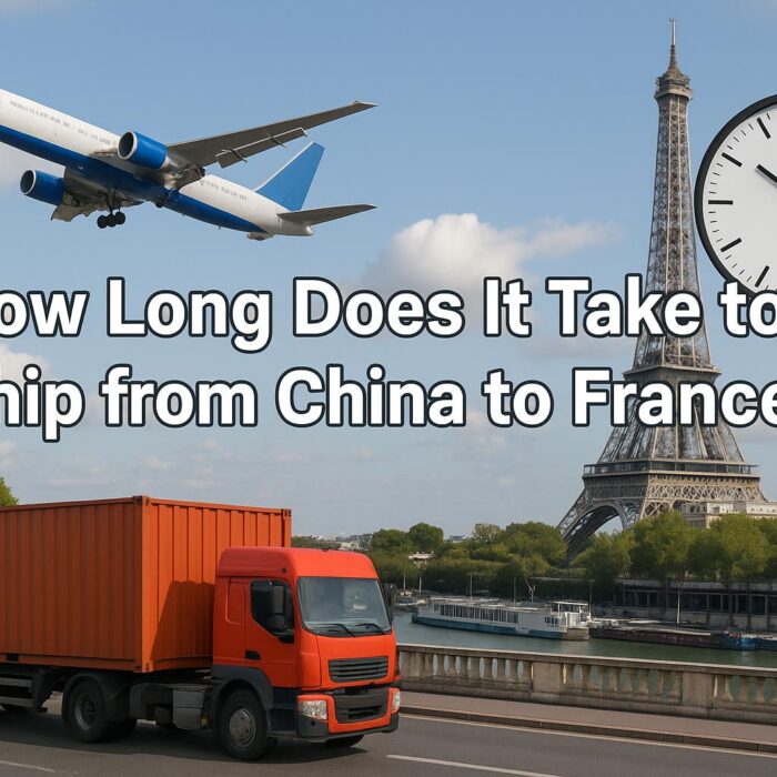 How Long Does It Take to Ship from China to France (Sea, Air, Rail & Door-to-Door 2025 Guide)