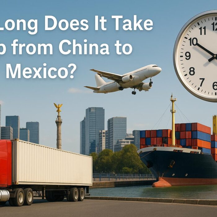 How Long Does It Take to Ship from China to Mexico - Ocean Freight, Air Freight