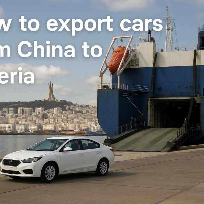 How to Export Cars from China to Algeria (2025 Guide) | Cost, Shipping & Documents
