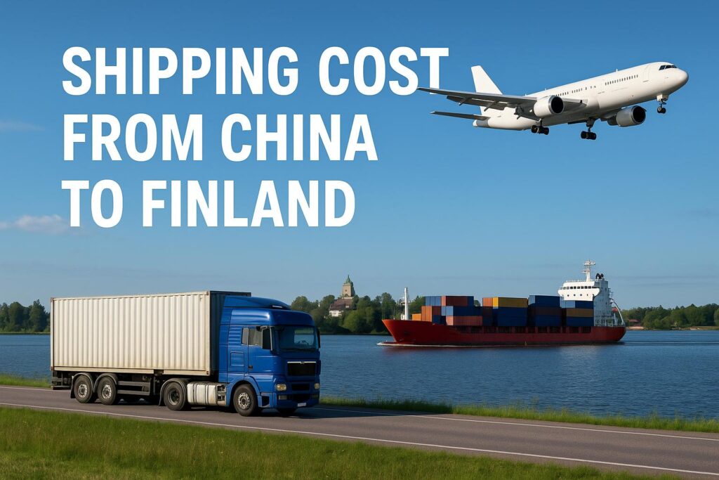 Shipping Cost from China to Finland (2025 Guide) | Sea, Air, Rail & DDP