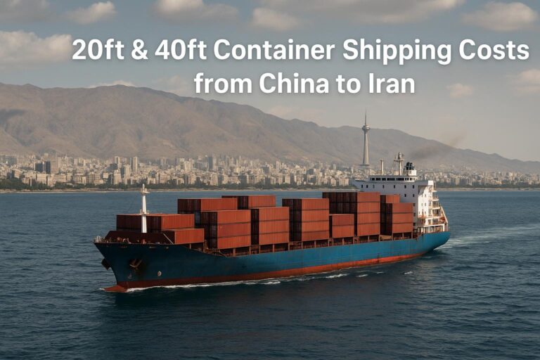 20ft & 40ft Container Shipping Costs from China to Iran (2025 Sea & Air Freight Guide)