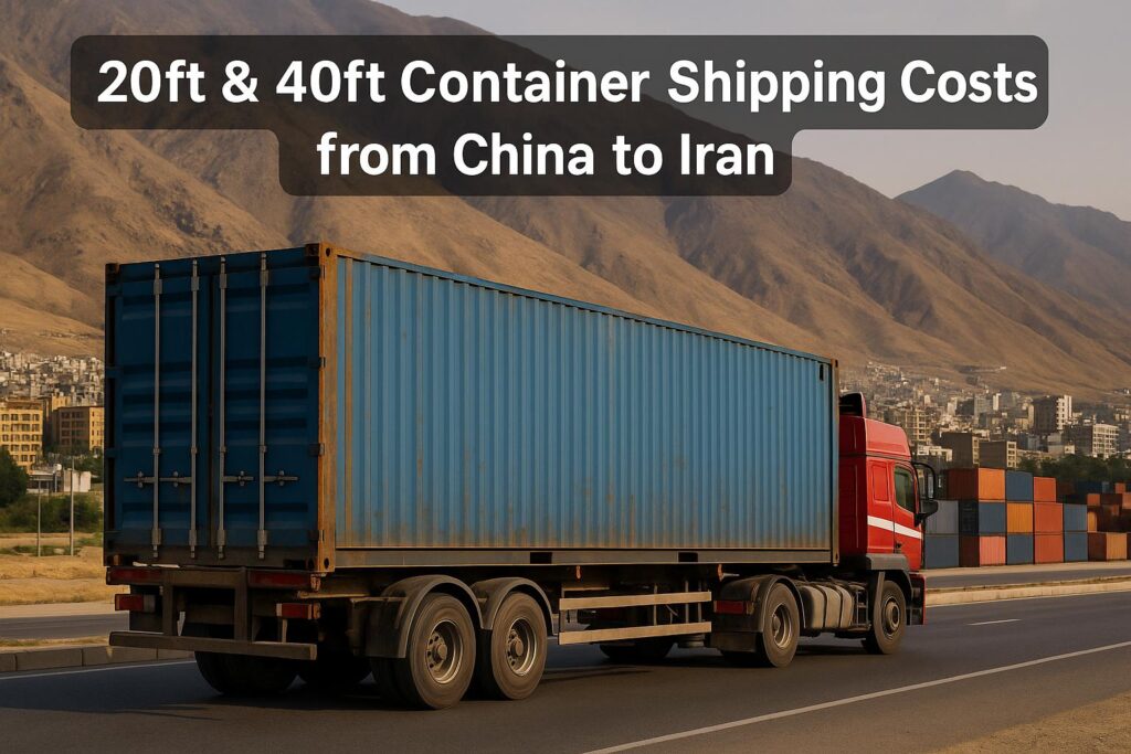 20ft & 40ft Container Shipping Costs from China to Iran - China Freight Forwarder & Logistics Company