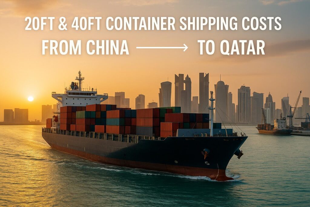 20ft & 40ft Container Shipping Costs from China to Qatar (2025 Rates)