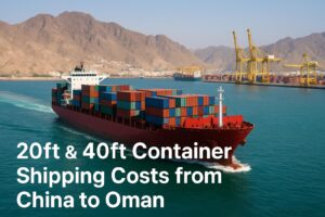 20ft & 40ft Container Shipping Costs from China to Oman | 2025 Rates