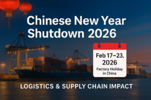 Chinese New Year Shutdown 2026 – Factory Holiday and Shipping Delays in Chin