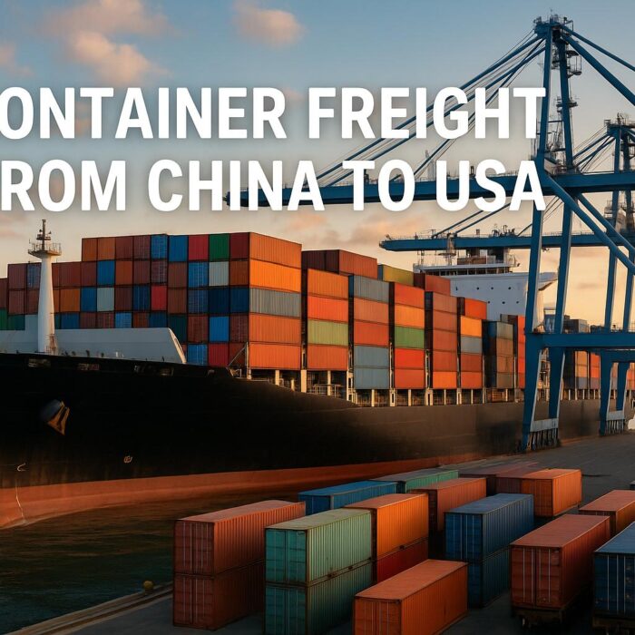 Container Freight from China to USA – Full Price Breakdown & Shipping Guide (2025)