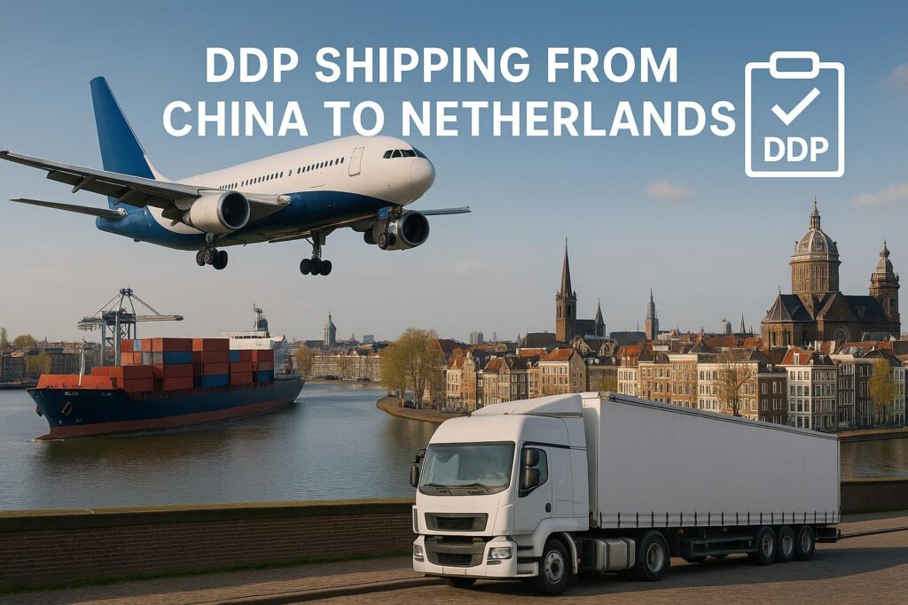 DDP Shipping from China to Netherlands | Air, Sea & Rail Freight 2025