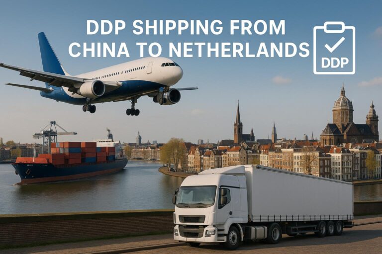 DDP Shipping from China to Netherlands | Air, Sea & Rail Freight 2025