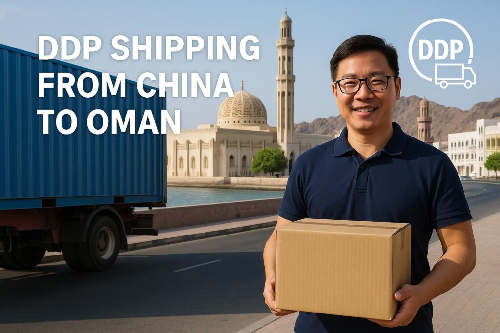 DDP Shipping from China to Oman - China Freight Forwarder and Logistics Company