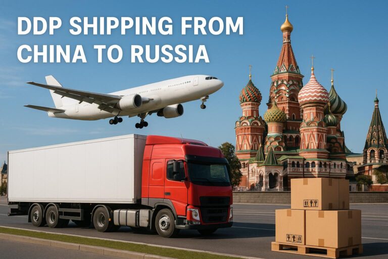 DDP Shipping from China to Russia (2025 Rates, Transit Time & Complete Guide)
