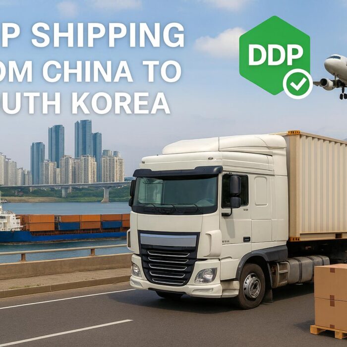 DDP Shipping from China to South Korea (2025 Guide) | Air & Sea Freight, Costs & Customs