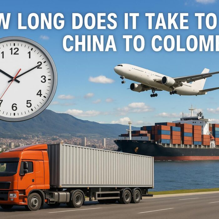 How Long Does It Take to Ship from China to Colombia (Sea, Air & DDP Transit Times 2025)