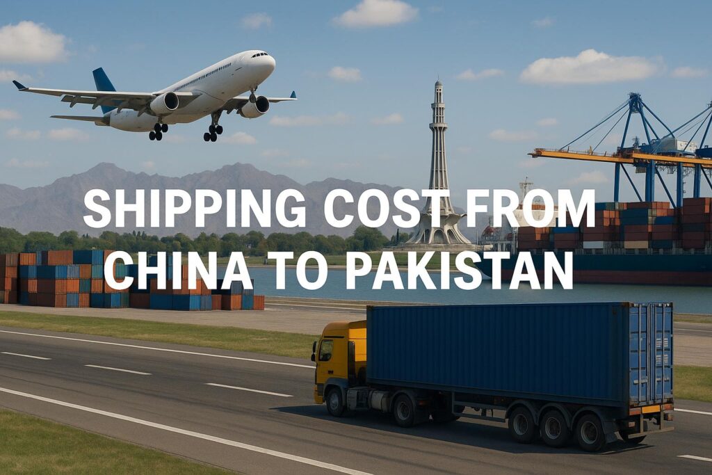 Shipping Cost from China to Pakistan (2025 Guide) – Sea, Air & DDP Freight Rates