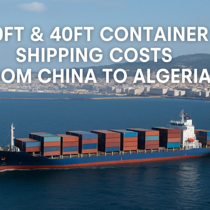20ft & 40ft Container Shipping Costs from China to Algeria (2025 Guide)
