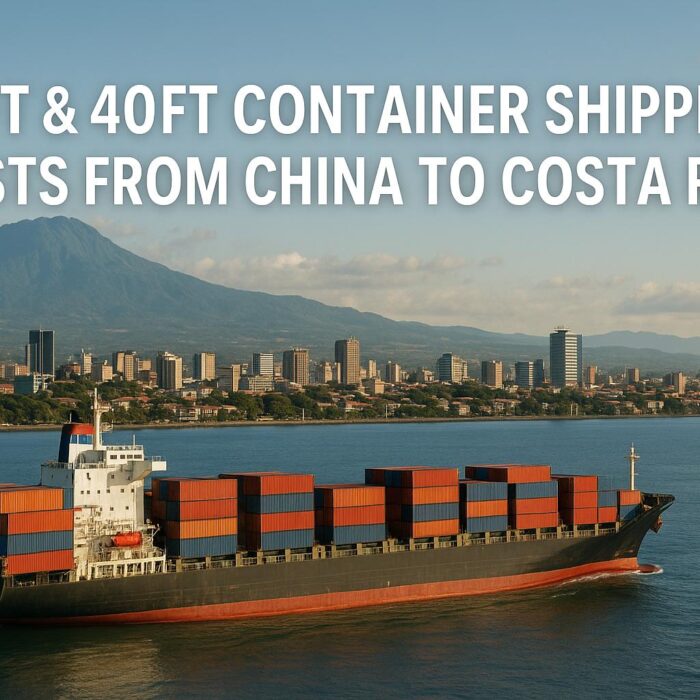20ft & 40ft Container Shipping Costs from China to Costa Rica (2025 Guide)