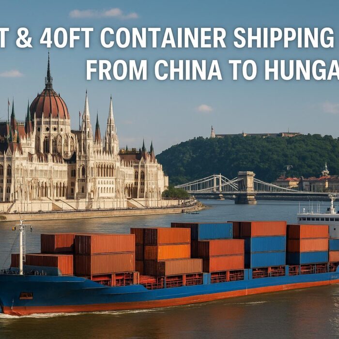 20ft & 40ft Container Shipping Costs from China to Hungary (2025 Guide)