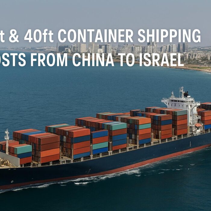 20ft & 40ft Container Shipping Costs from China to Israel (2025 Sea Freight Rates & Transit Time Guide)