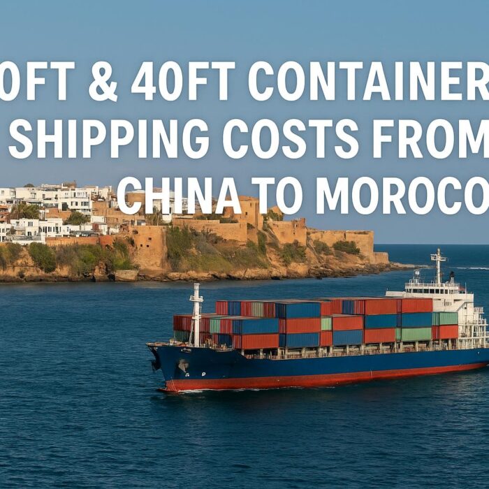 20ft & 40ft Container Shipping Costs from China to Morocco (2025 Guide)