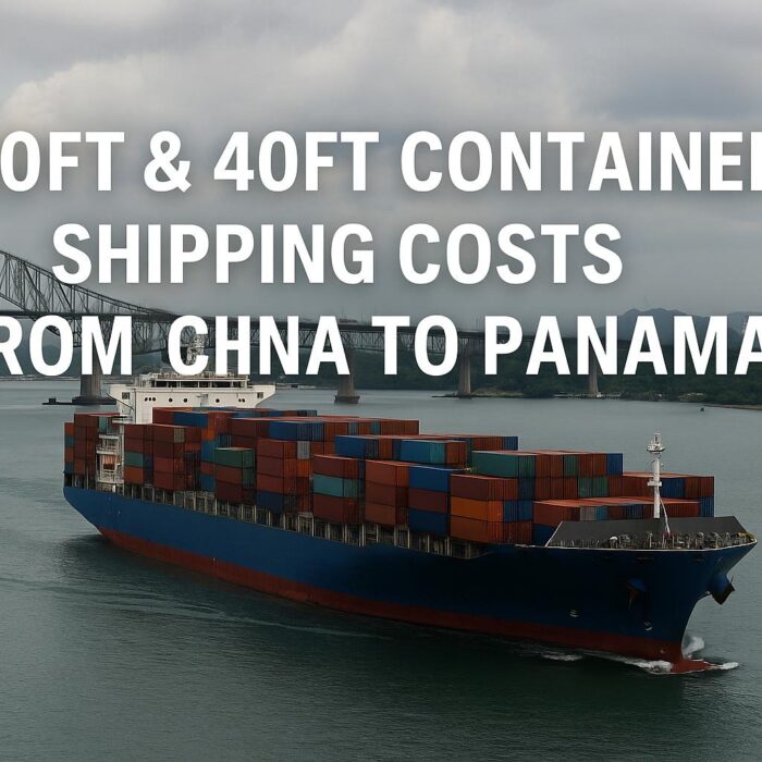 20ft & 40ft Container Shipping Costs from China to Panama (2025 Guide)