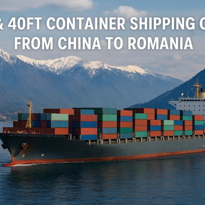20ft & 40ft Container Shipping Costs from China to Romania (2025 Guide) | Sea, Air & Rail Freight Rates