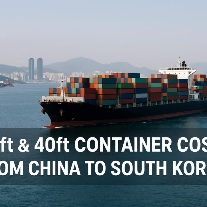 20ft & 40ft Container Shipping Costs from China to South Korea (2025)