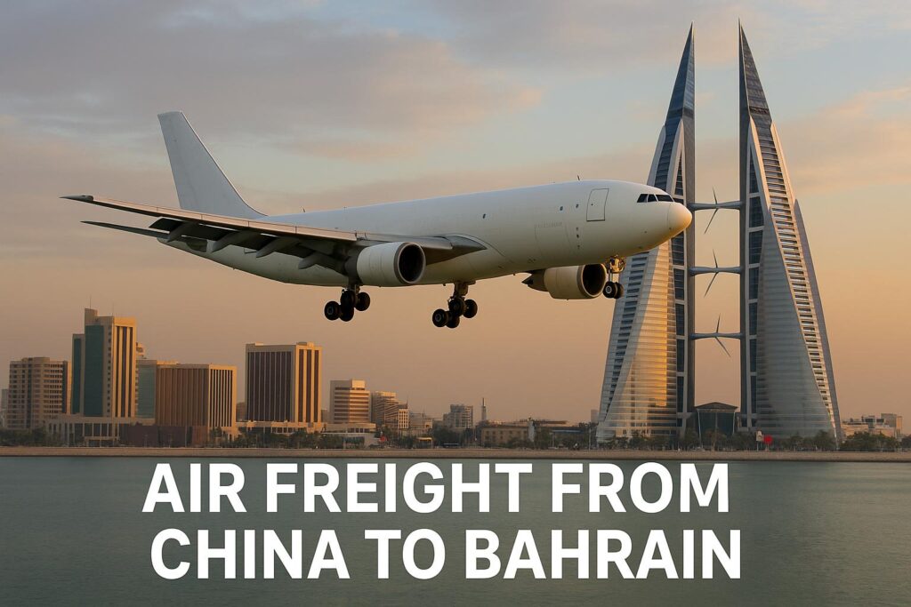 Air Freight from China to Bahrain – Cost, Transit Time & Best Freight Forwarder (2025 Guide)