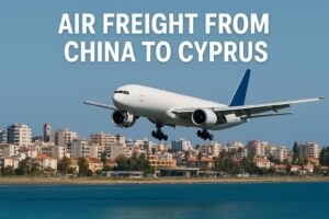 Air Freight from China to Cyprus (2025 Guide) | Cost, Transit Time & Customs