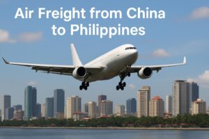 Air Freight from China to Philippines | Cost, Transit Time & Door to Door (2025 Guide)