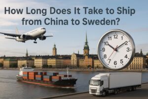 How Long Does It Take to Ship from China to Sweden? Transit Time Guide 2025