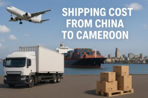 Shipping Cost from China to Cameroon (2025 Guide) | Sea & Air Freight Rates