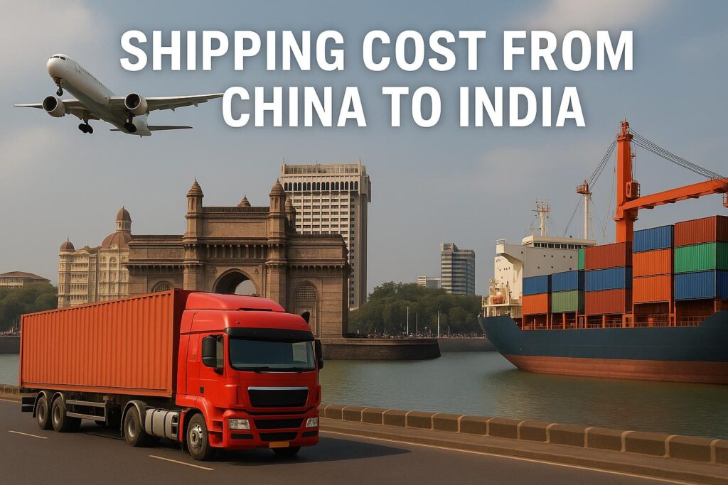 Shipping Cost from China to India (2025 Guide) – Sea & Air Freight Rates