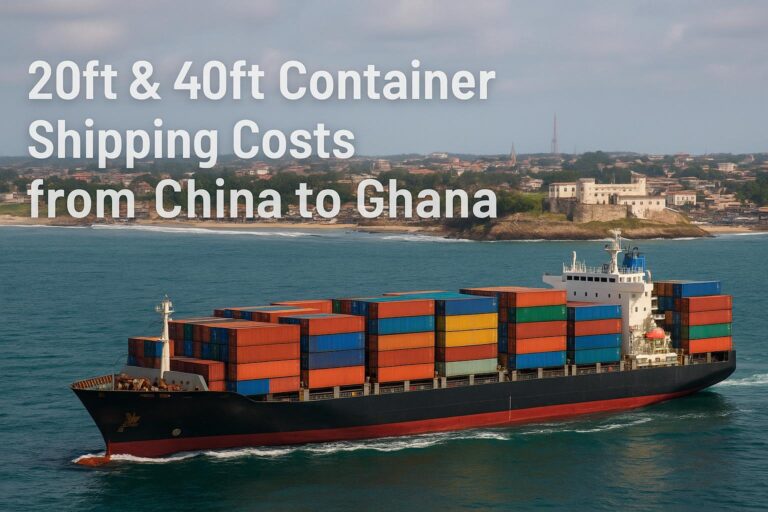 20ft & 40ft Container Shipping Costs from China to Ghana (2025 Guide)
