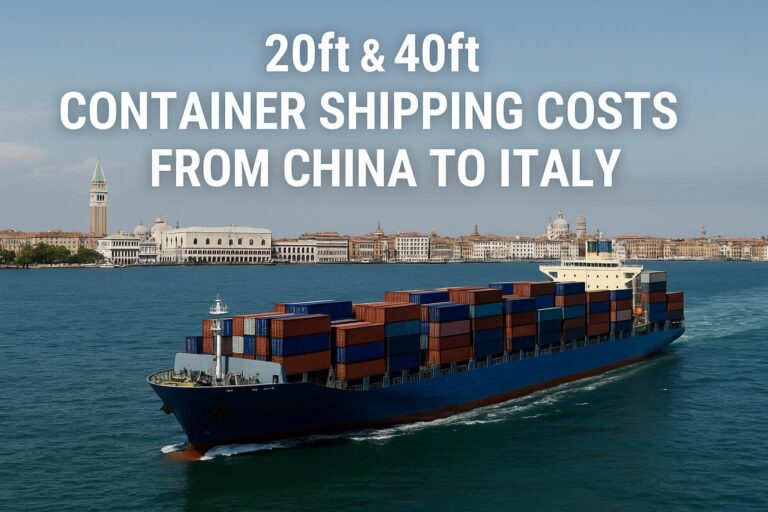 20ft & 40ft Container Shipping Costs from China to Italy (2025 Guide)